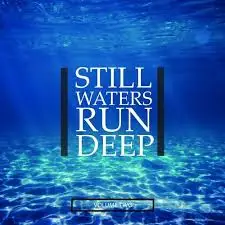 STILL WATER RUNS DEEP – Part II
